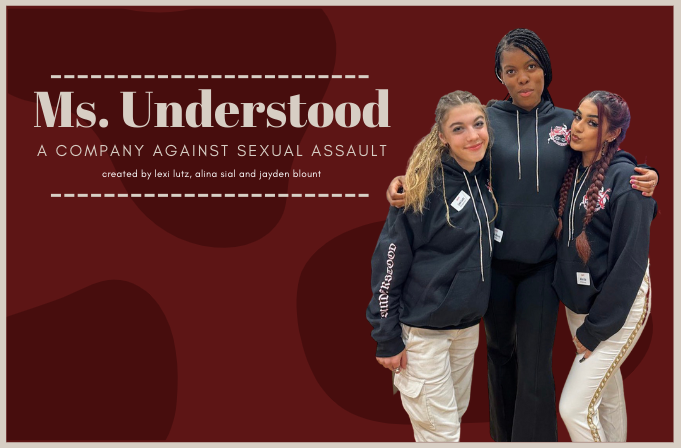Senior Lexi Lutz, junior Jayden Blount and senior Alina wear their Ms. Understood hoodies in support of eliminating sexual violence. Lutz believes that when life does not go your way, you should follow a piece of advice.“You should channel all that negative energy into your work, what you do, who you are and being passionate,” Lutz said. 